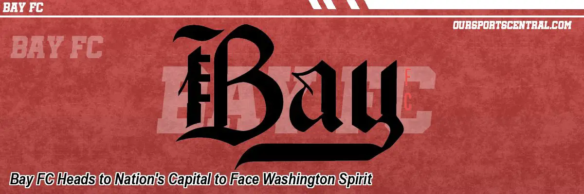 Bay FC Heads to Nation's Capital to Face Washington Spirit