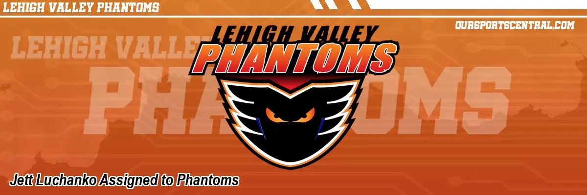Jett Luchanko Assigned to Phantoms