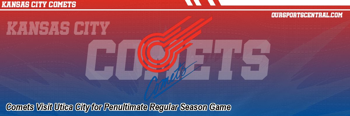 Comets Visit Utica City for Penultimate Regular Season Game