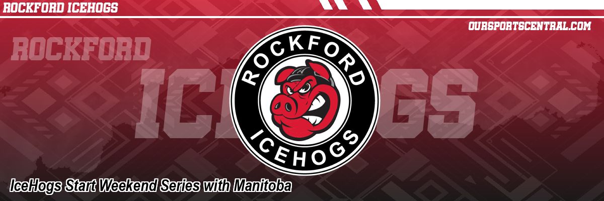 IceHogs Start Weekend Series with Manitoba