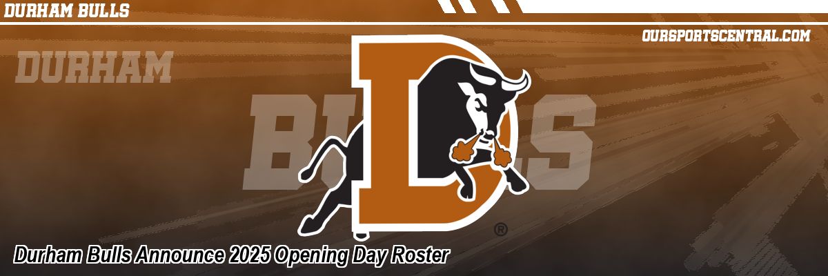 Durham Bulls Announce 2025 Opening Day Roster