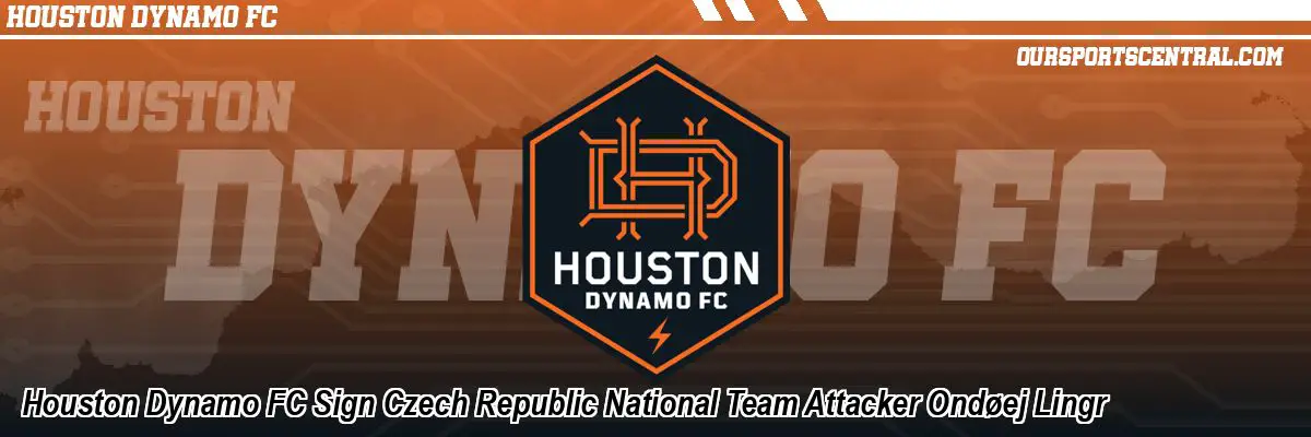 Houston Dynamo FC Sign Czech Republic National Team Attacker Ondøej Lingr