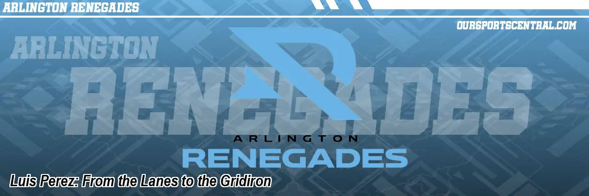 Luis Perez: From the Lanes to the Gridiron