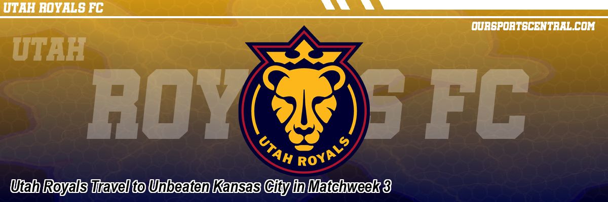 Utah Royals Travel to Unbeaten Kansas City in Matchweek 3