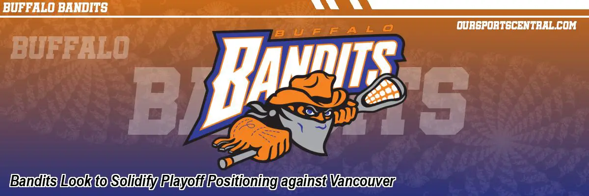 Bandits Look to Solidify Playoff Positioning against Vancouver