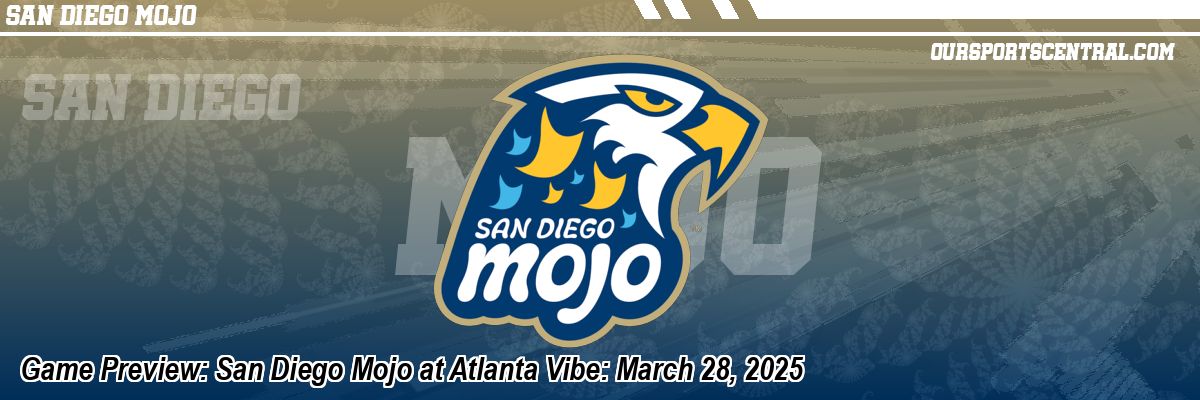 Game Preview: San Diego Mojo at Atlanta Vibe: March 28, 2025