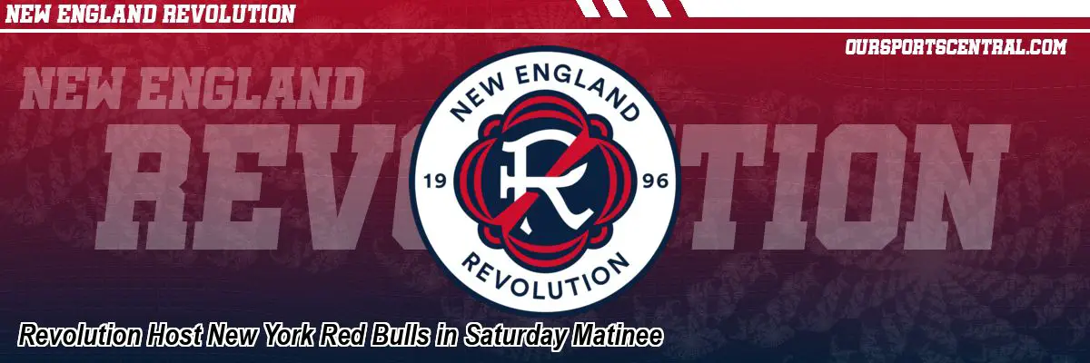 Revolution Host New York Red Bulls in Saturday Matinee
