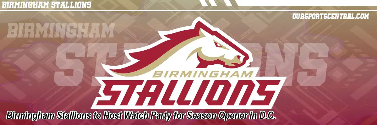 Birmingham Stallions to Host Watch Party for Season Opener in D.C.