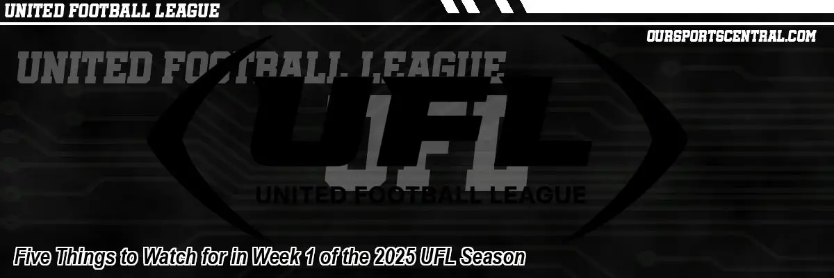 Five Things to Watch for in Week 1 of the 2025 UFL Season