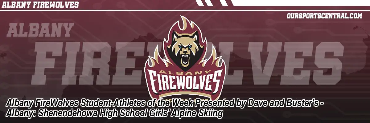 Albany FireWolves Student-Athletes of the Week Presented by Dave and Buster's - Albany: Shenendehowa High School Girls' Alpine Skiing