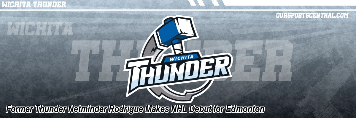 Former Thunder Netminder Rodrigue Makes NHL Debut for Edmonton
