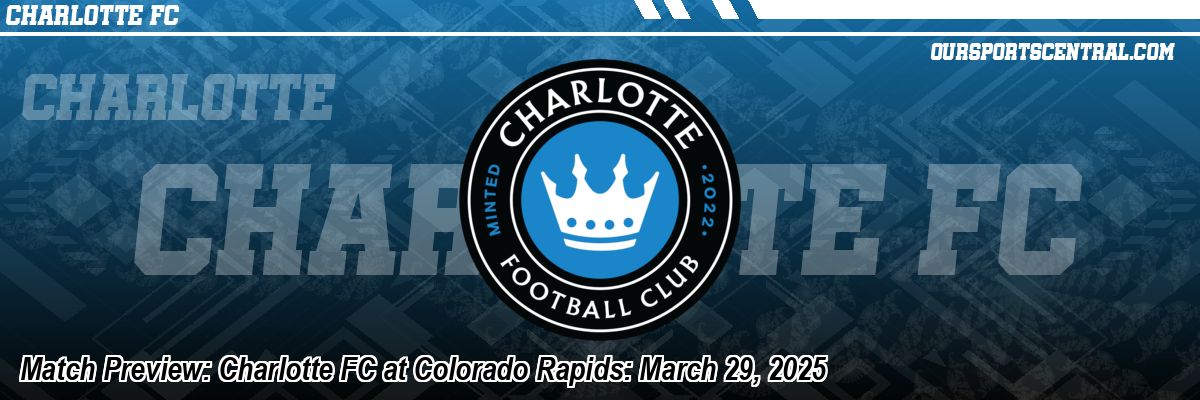 Match Preview: Charlotte FC at Colorado Rapids: March 29, 2025