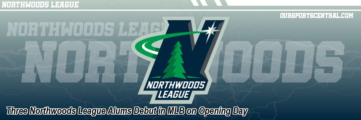 Three Northwoods League Alums Debut in MLB on Opening Day