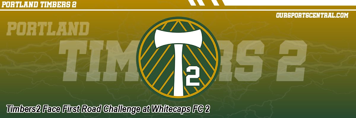 Timbers2 Face First Road Challenge at Whitecaps FC 2