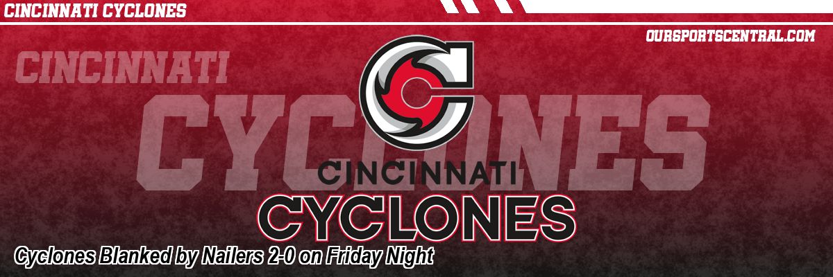 Cyclones Blanked by Nailers 2-0 on Friday Night