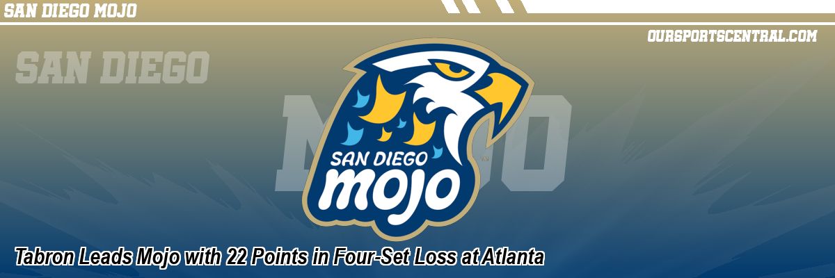 Tabron Leads Mojo with 22 Points in Four-Set Loss at Atlanta