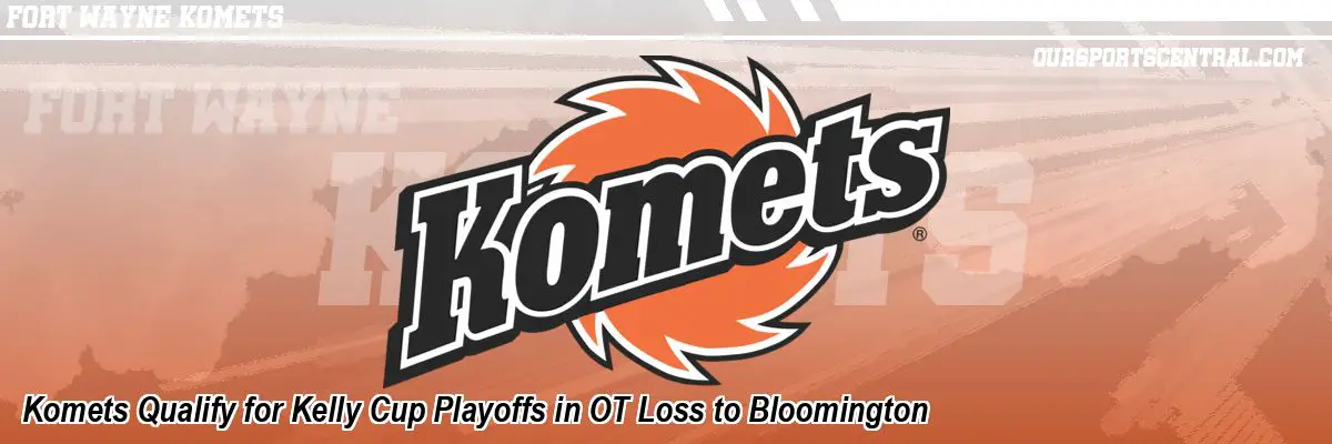 Komets Qualify for Kelly Cup Playoffs in OT Loss to Bloomington