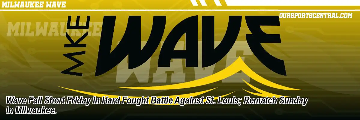 Wave Fall Short Friday in Hard Fought Battle Against St. Louis; Rematch Sunday in Milwaukee.
