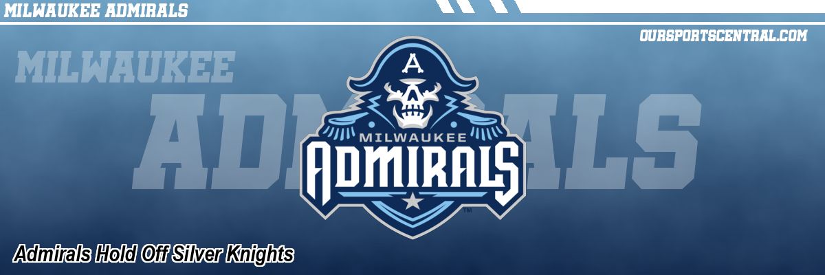 Admirals Hold Off Silver Knights