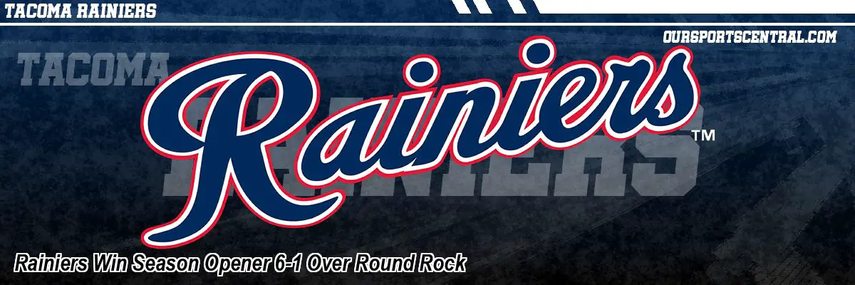 Rainiers Win Season Opener 6-1 Over Round Rock