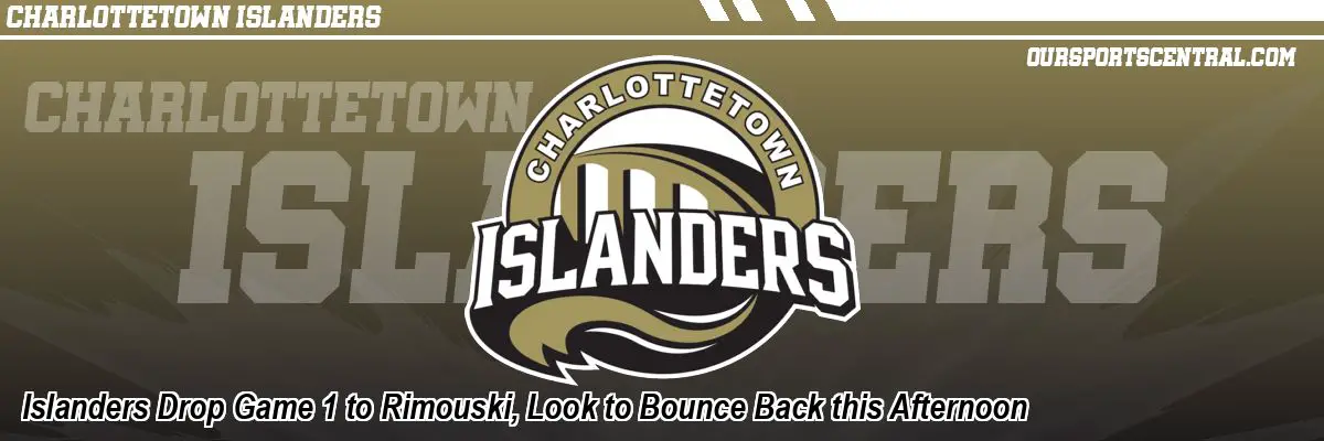 Islanders Drop Game 1 to Rimouski, Look to Bounce Back this Afternoon