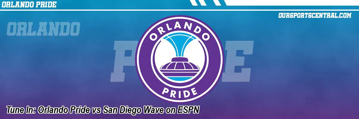 Tune In: Orlando Pride vs San Diego Wave on ESPN