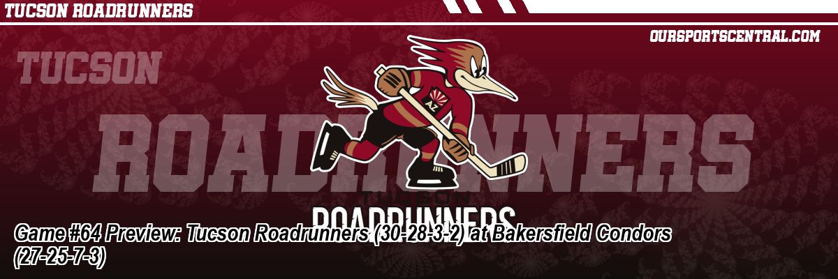 Game #64 Preview: Tucson Roadrunners (30-28-3-2) at Bakersfield Condors (27-25-7-3)