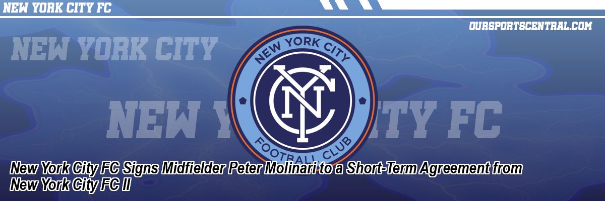New York City FC Signs Midfielder Peter Molinari to a Short-Term Agreement from New York City FC II