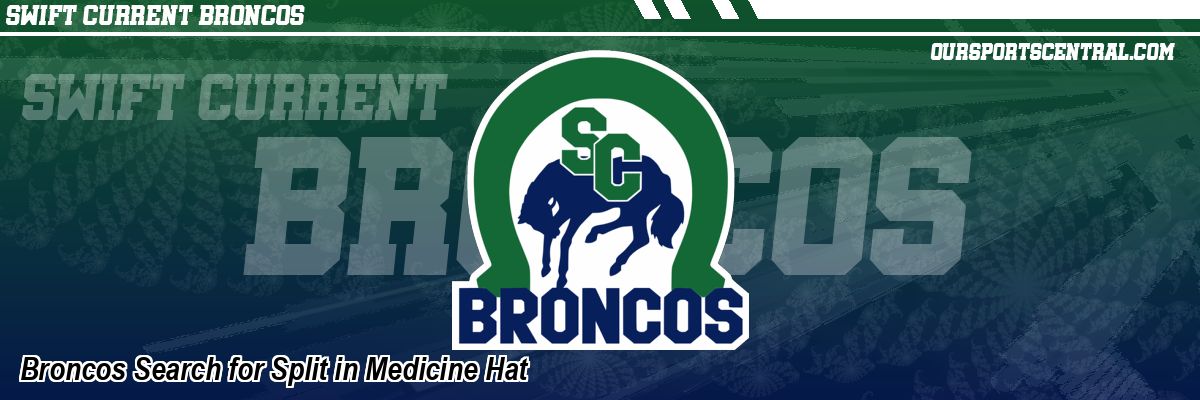 Broncos Search for Split in Medicine Hat