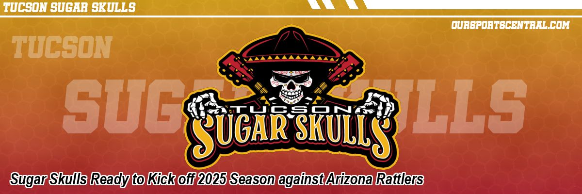 Sugar Skulls Ready to Kick off 2025 Season against Arizona Rattlers