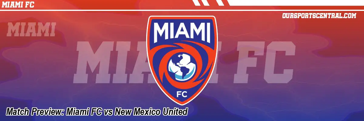 Match Preview: Miami FC vs New Mexico United