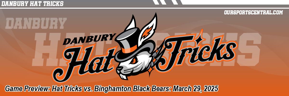Game Preview: Hat Tricks vs. Binghamton Black Bears: March 29, 2025