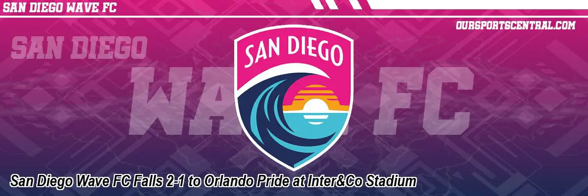 San Diego Wave FC Falls 2-1 to Orlando Pride at Inter&Co Stadium