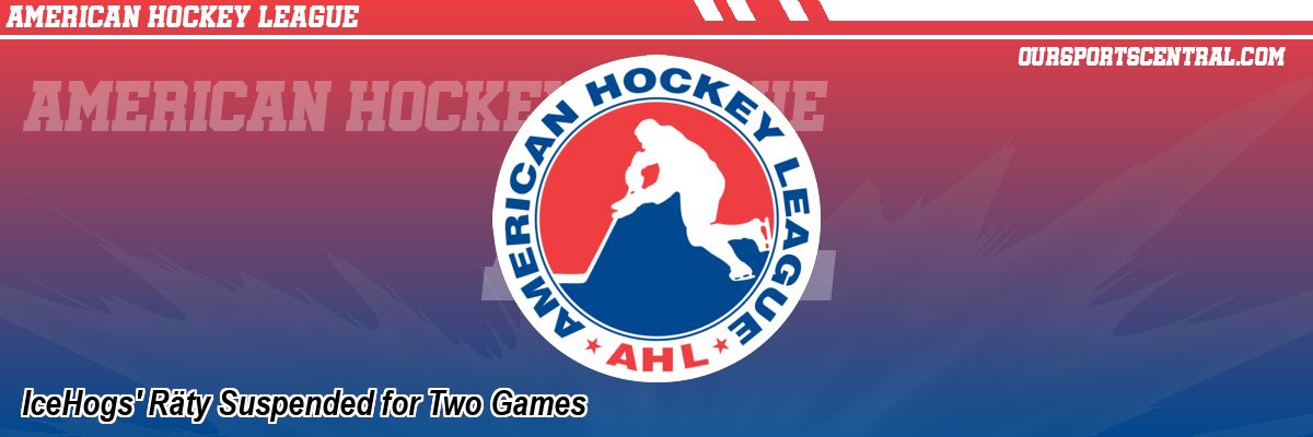IceHogs' Räty Suspended for Two Games