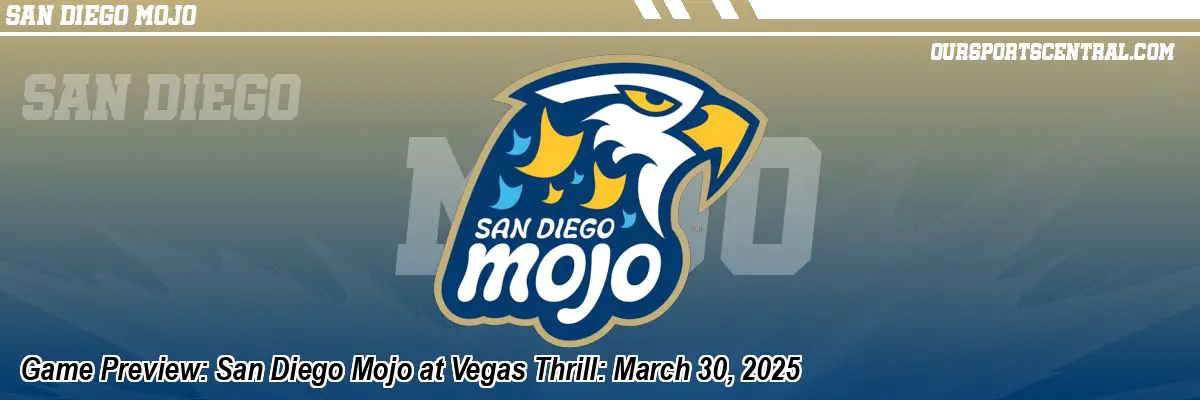 Game Preview: San Diego Mojo at Vegas Thrill: March 30, 2025