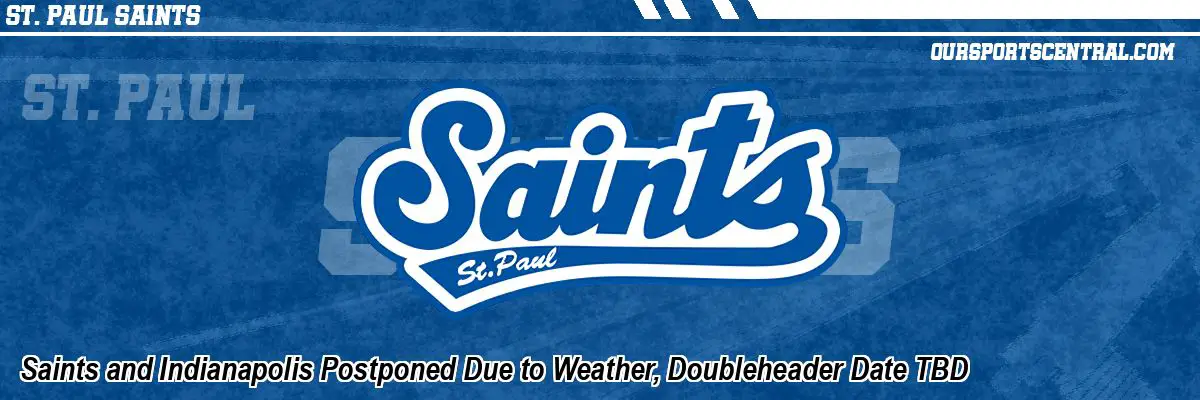 Saints and Indianapolis Postponed Due to Weather, Doubleheader Date TBD