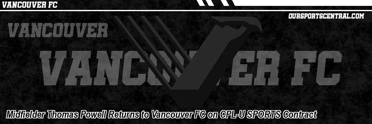 Midfielder Thomas Powell Returns to Vancouver FC on CPL-U SPORTS Contract