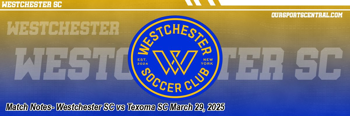 Match Notes- Westchester SC vs Texoma SC March 29, 2025