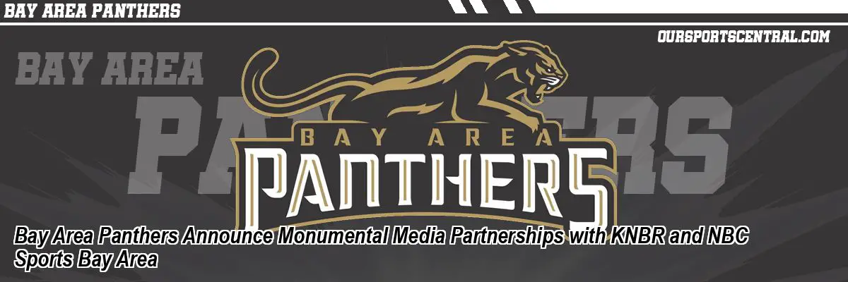 Bay Area Panthers Announce Monumental Media Partnerships with KNBR and NBC Sports Bay Area