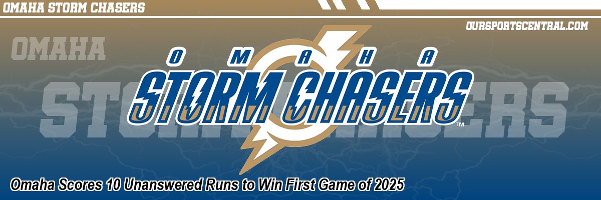 Omaha Scores 10 Unanswered Runs to Win First Game of 2025