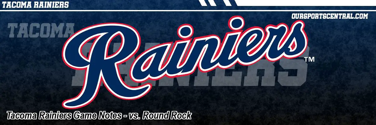 Tacoma Rainiers Game Notes - vs. Round Rock