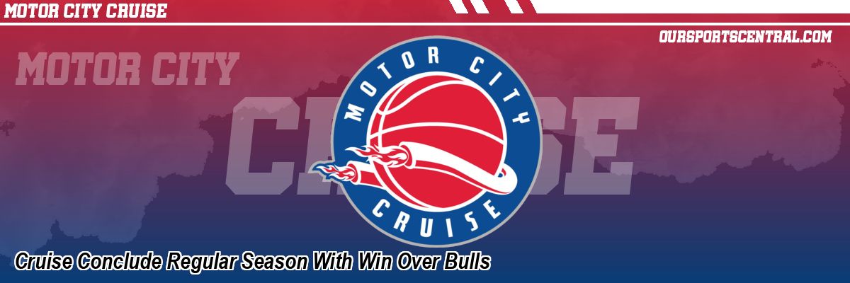 Cruise Conclude Regular Season With Win Over Bulls