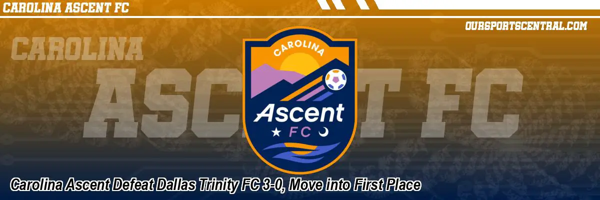 Carolina Ascent Defeat Dallas Trinity FC 3-0, Move into First Place