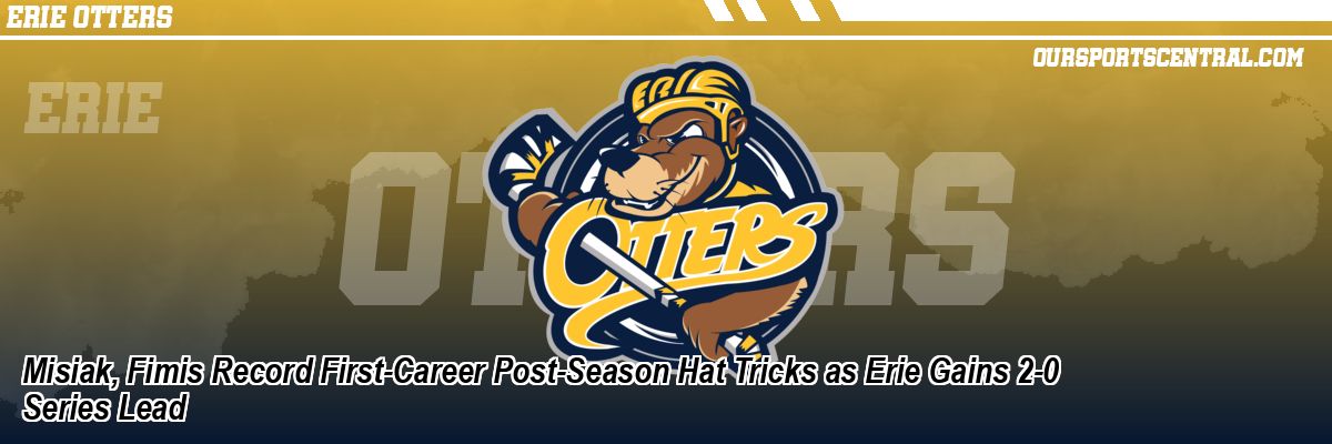 Misiak, Fimis Record First-Career Post-Season Hat Tricks as Erie Gains 2-0 Series Lead