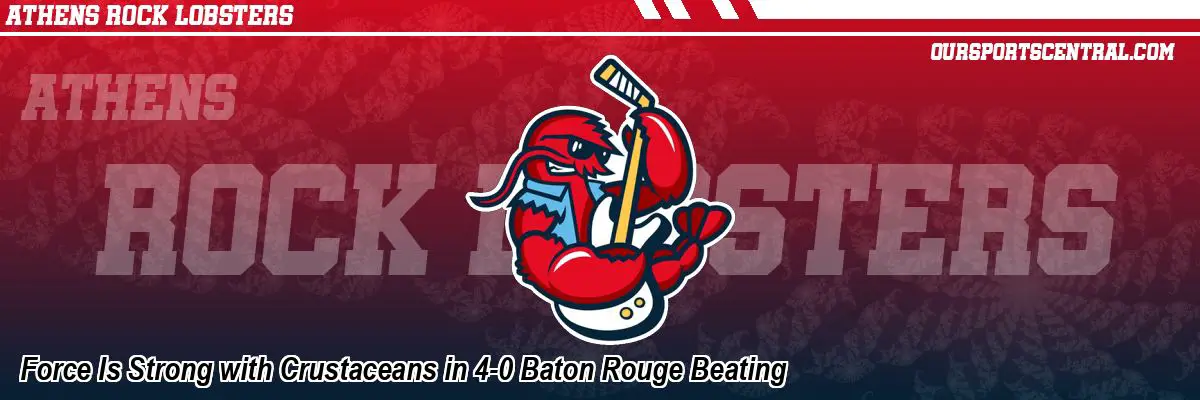 Force Is Strong with Crustaceans in 4-0 Baton Rouge Beating