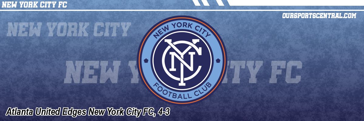 Atlanta United Edges New York City FC, 4-3