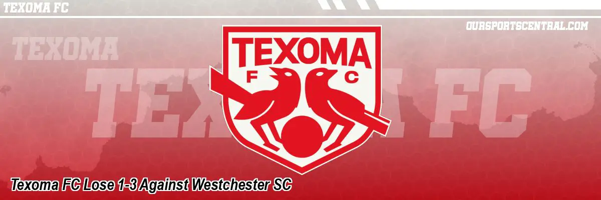 Texoma FC Lose 1-3 Against Westchester SC