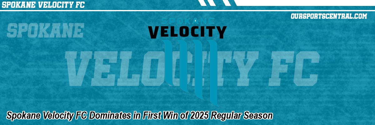 Spokane Velocity FC Dominates in First Win of 2025 Regular Season