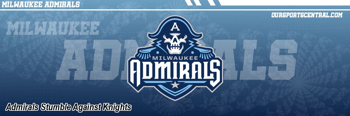 Admirals Stumble Against Knights