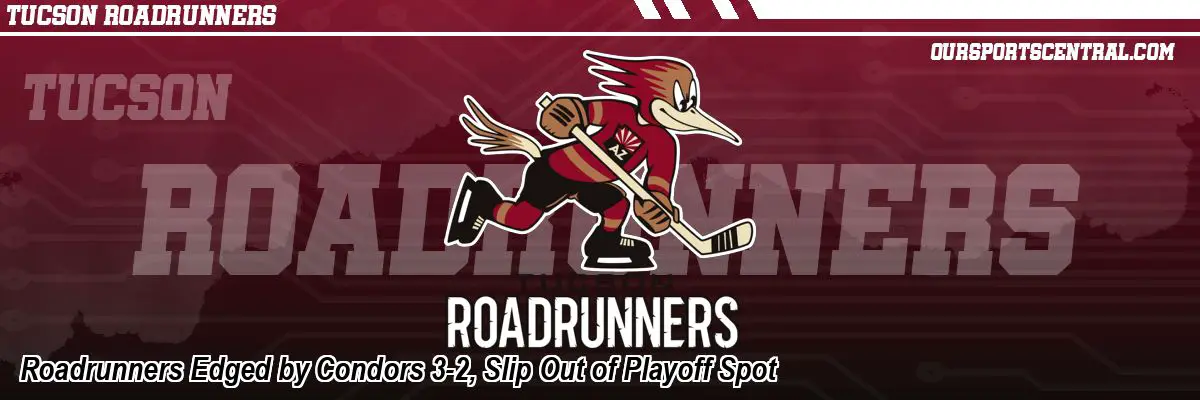Roadrunners Edged by Condors 3-2, Slip Out of Playoff Spot